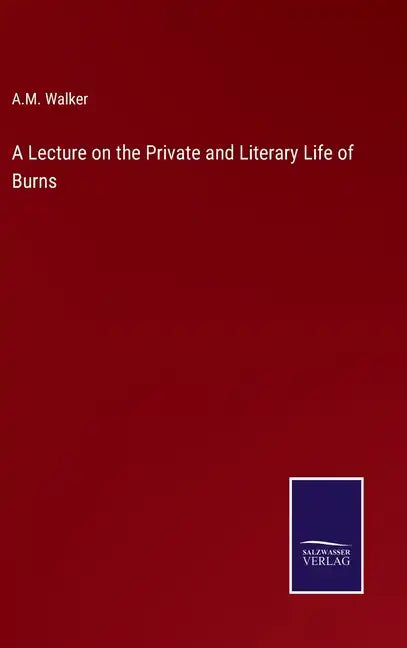 A Lecture on the Private and Literary Life of Burns - Hardcover