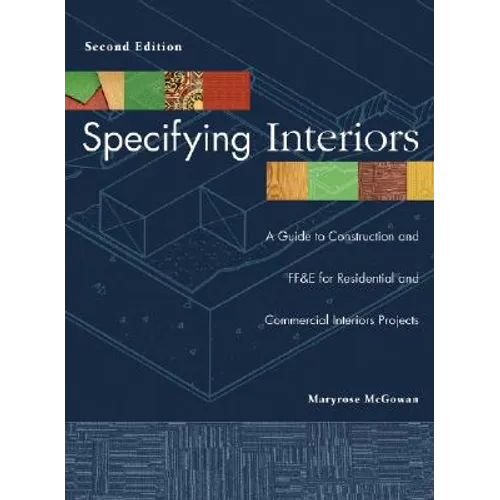 Specifying Interiors: A Guide to Construction and Ff&e for Residential and Commercial Interiors Projects - Hardcover