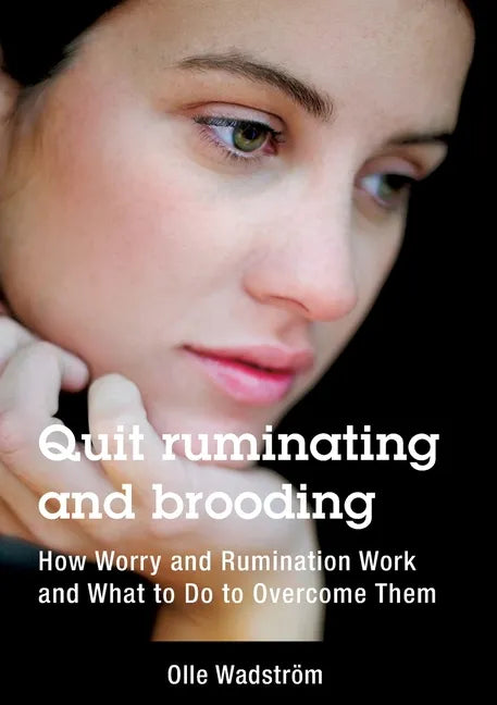 Quit ruminating and brooding: How Worry and Ruminating Work and What to Do to Overcome Them - Paperback