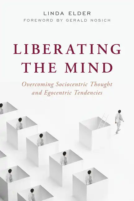 Liberating the Mind: Overcoming Sociocentric Thought and Egocentric Tendencies - Paperback