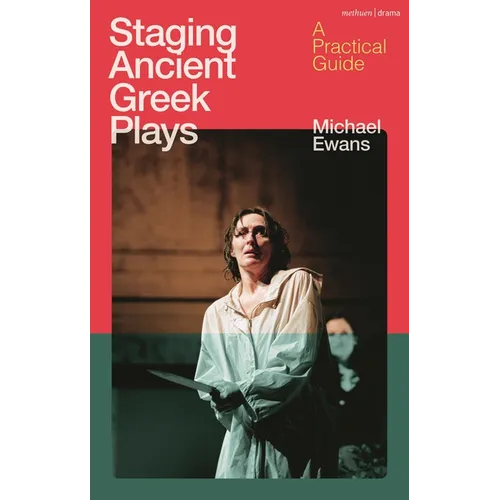 Staging Ancient Greek Plays: A Practical Guide - Hardcover