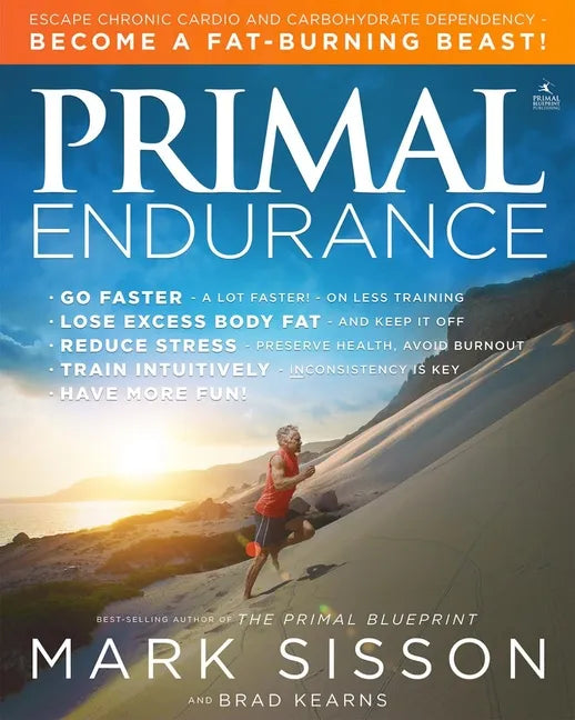 Primal Endurance: Escape Chronic Cardio and Carbohydrate Dependency and Become a Fat Burning Beast! - Paperback