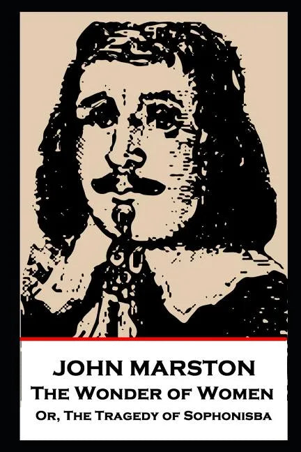 John Marston - The Wonder of Women: Or, The Tragedy of Sophonisba - Paperback