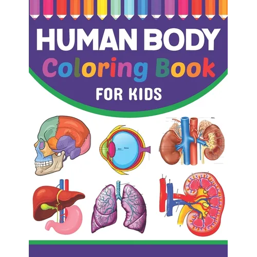 Human Body Coloring Book For Kids: Collection of Simple Illustrations of Human Body Parts. Human Body Parts For Children's Boys & Girls. Brain Heart L - Paperback