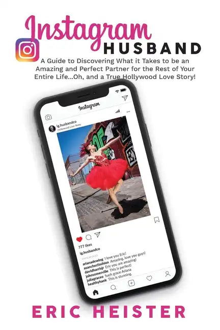 Instagram Husband: A Guide to Discovering What it Takes to be an Amazing and Perfect Partner for the Rest of Your Entire Life... Oh, and - Paperback