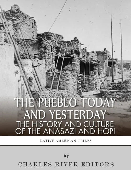 The Pueblo of Yesterday and Today: The History and Culture of the Anasazi and Hopi - Paperback