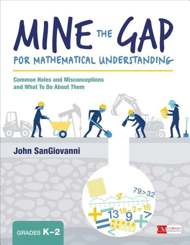 Mine the Gap for Mathematical Understanding, Grades K-2: Common Holes and Misconceptions and What to Do about Them - Paperback