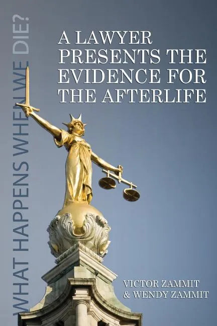 A Lawyer Presents the Evidence for the Afterlife - Paperback