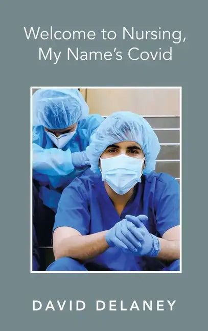 Welcome to Nursing, My Name's Covid - Hardcover