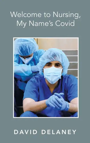 Welcome to Nursing, My Name's Covid - Hardcover