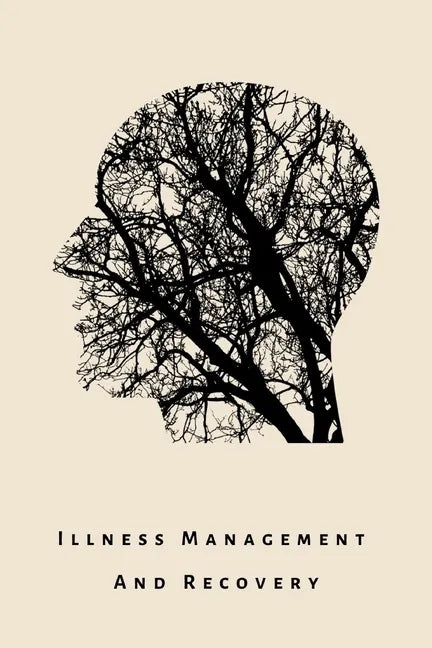 illness Management and Recovery: A workbook for mental health illness. Ideal for someone with schizophrenia, eating, anxiety, personality, psychotic, - Paperback