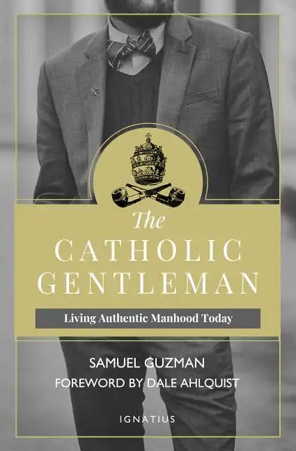 The Catholic Gentleman: Living Authentic Manhood Today - Paperback