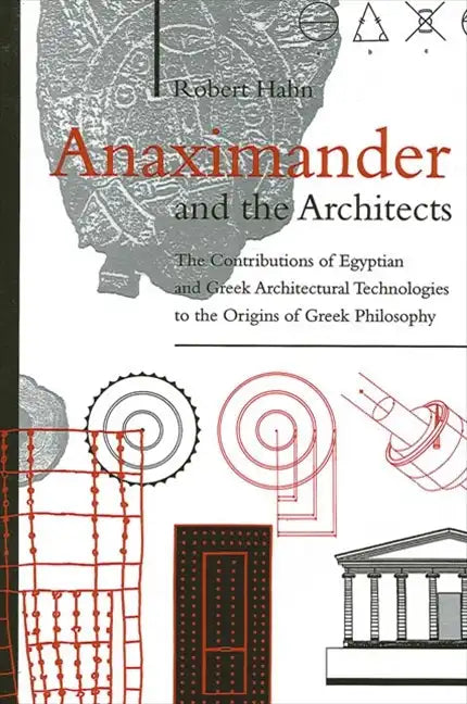 Anaximander and the Architects: The Contributions of Egyptian and Greek Architectural Technologies to the Origins of Greek Philosophy - Paperback