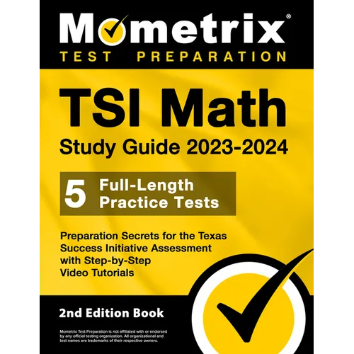 TSI Math Study Guide 2023-2024 - 5 Full-Length Practice Tests, Preparation Secrets for the Texas Success Initiative Assessment with Step-By-Step Video - Paperback