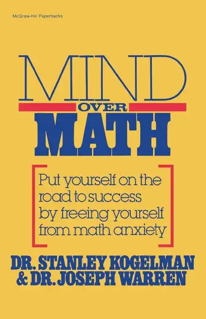 Mind Over Math: Put Yourself on the Road to Success by Freeing Yourself from Math Anxiety - Paperback