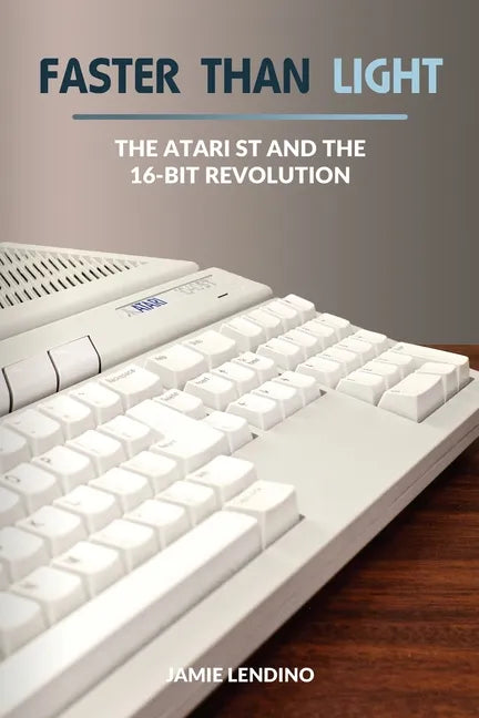 Faster Than Light: The Atari ST and the 16-Bit Revolution - Paperback