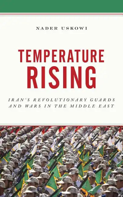 Temperature Rising: Iran's Revolutionary Guards and Wars in the Middle East - Hardcover