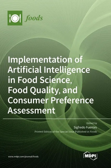 Implementation of Artificial Intelligence in Food Science, Food Quality, and Consumer Preference Assessment - Hardcover
