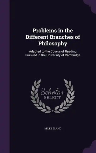 Problems in the Different Branches of Philosophy: Adapted to the Course of Reading Pursued in the University of Cambridge - Hardcover