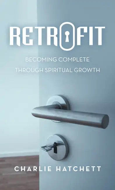 Retrofit: Becoming Complete Through Spiritual Growth - Hardcover