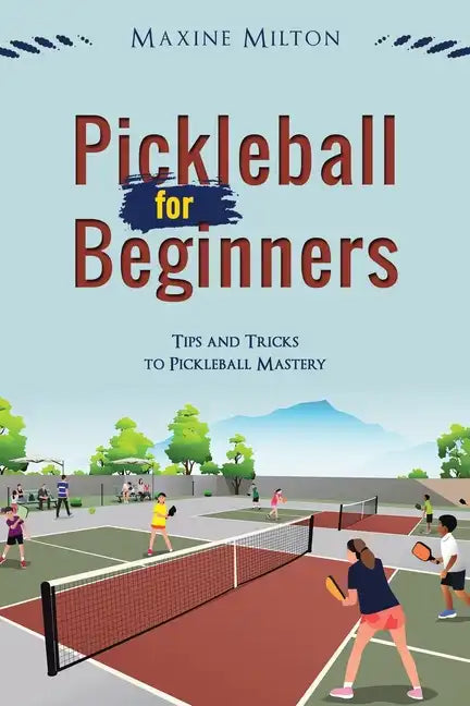 Pickleball for Beginners: Tips and Tricks to Pickleball Mastery - Paperback