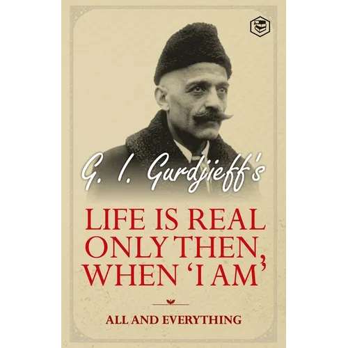 Life is Real Only Then, When 'I Am': All and Everything: All and Everything - Paperback