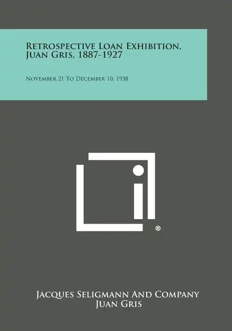 Retrospective Loan Exhibition, Juan Gris, 1887-1927: November 21 to December 10, 1938 - Paperback