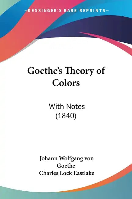 Goethe's Theory of Colors: With Notes (1840) - Paperback