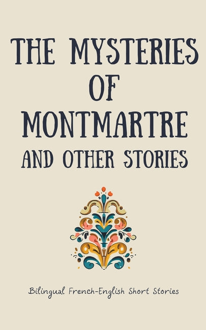 The Mysteries of Montmartre and Other Stories: Bilingual French-English Short Stories - Paperback