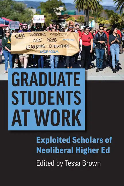 Graduate Students at Work: Exploited Scholars of Neoliberal Higher Ed - Hardcover