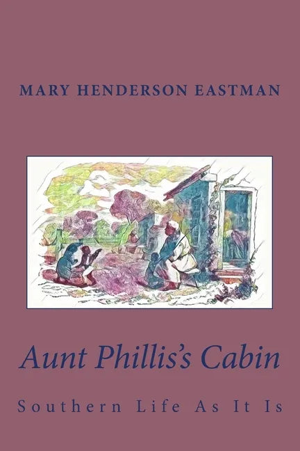 Aunt Phillis's Cabin: Southern Life As It Is - Paperback