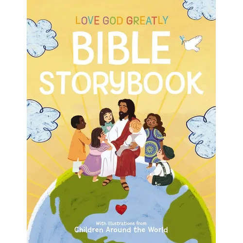 Love God Greatly Bible Storybook: With Illustrations from Children Around the World - Hardcover