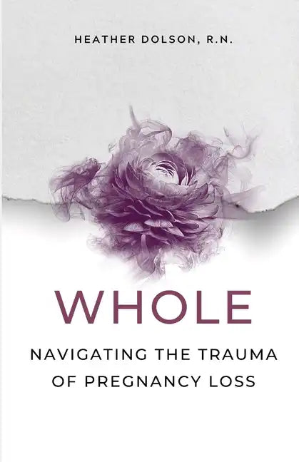Whole: Navigating the Trauma of Pregnancy Loss - Paperback