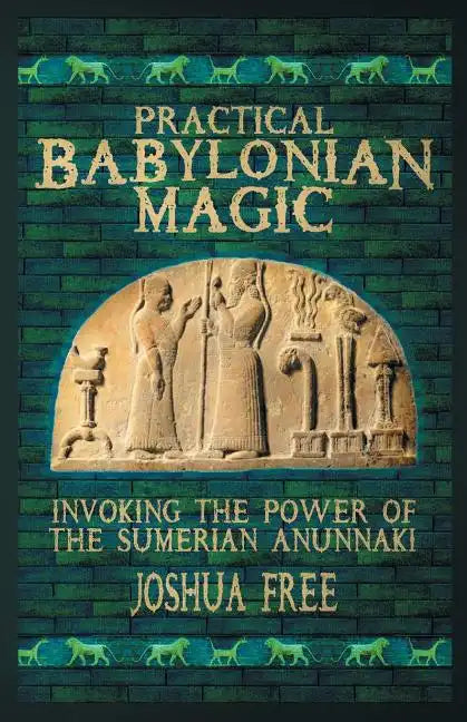 Practical Babylonian Magic: Invoking the Power of the Sumerian Anunnaki - Paperback