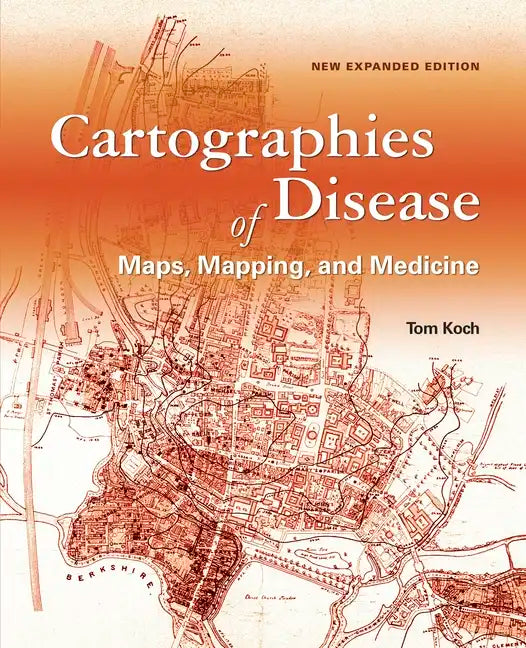 Cartographies of Disease: Maps, Mapping, and Medicine, New Expanded Edition - Paperback