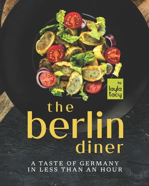 The Berlin Diner: A Taste of Germany in Less than an Hour - Paperback