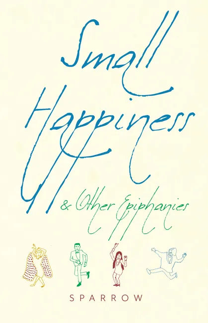 Small Happiness & Other Epiphanies - Paperback