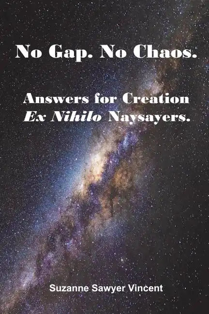 No Gap. No Chaos. Answers for Ex Nihilo Creation Naysayers. - Paperback