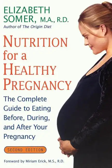Nutrition for a Healthy Pregnancy, Revised Edition: The Complete Guide to Eating Before, During, and After Your Pregnancy - Paperback
