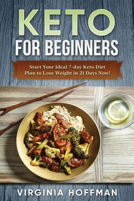 Keto: For Beginners: Start Your Ideal 7-day Keto Diet Plan to Lose Weight in 21 Days Now! - Paperback