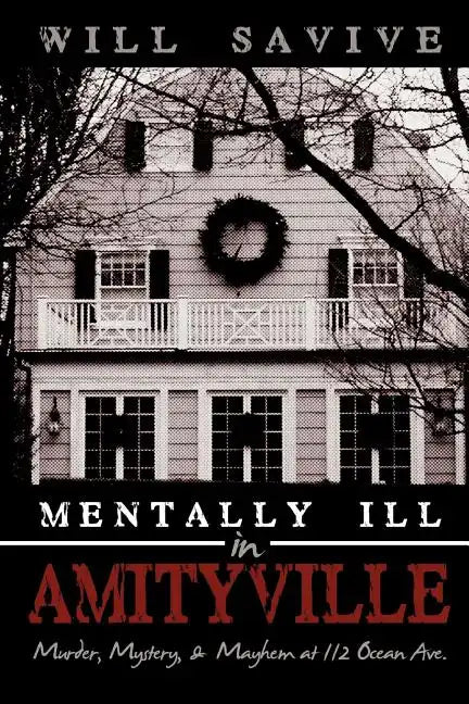 Mentally Ill in Amityville: Murder, Mystery, & Mayhem at 112 Ocean Ave. - Paperback