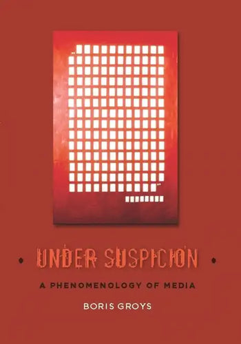 Under Suspicion: A Phenomenology of Media - Hardcover