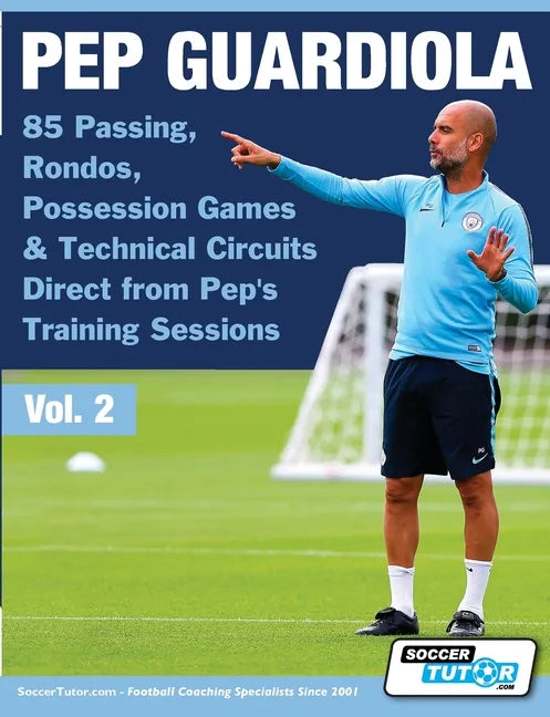 Pep Guardiola - 85 Passing, Rondos, Possession Games & Technical Circuits Direct from Pep's Training Sessions - Paperback