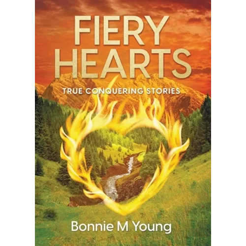 Fiery Hearts: True Conquering Stories - Paperback