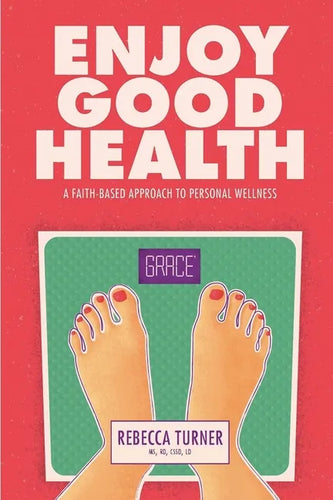 Enjoy Good Health: A Faith-Based Approach to Personal Wellness - Paperback
