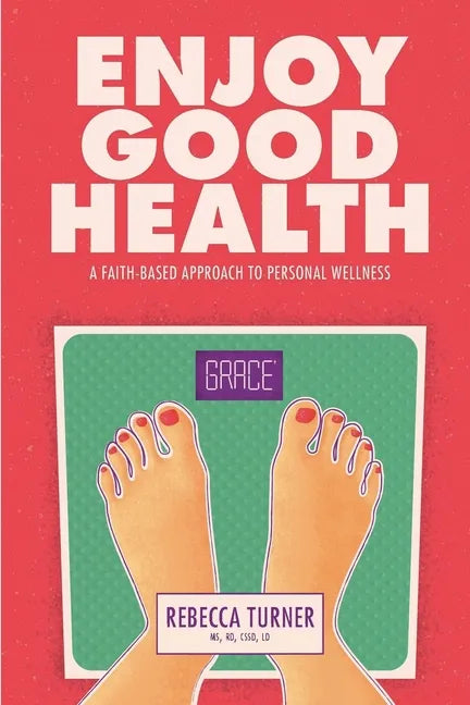 Enjoy Good Health: A Faith-Based Approach to Personal Wellness - Paperback