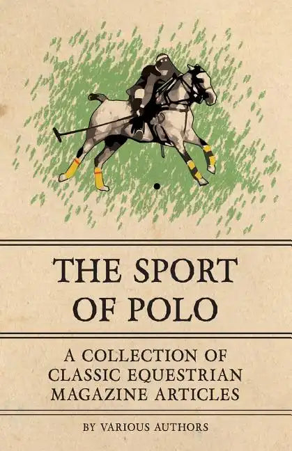 The Sport of Polo - A Collection of Classic Equestrian Magazine Articles - Paperback
