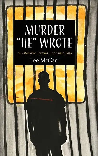 Murder He Wrote: An Oklahoma Centered True Crime Story - Hardcover