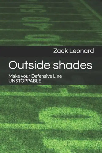 Outside shades: Make your Defensive Line UNSTOPPABLE! - Paperback