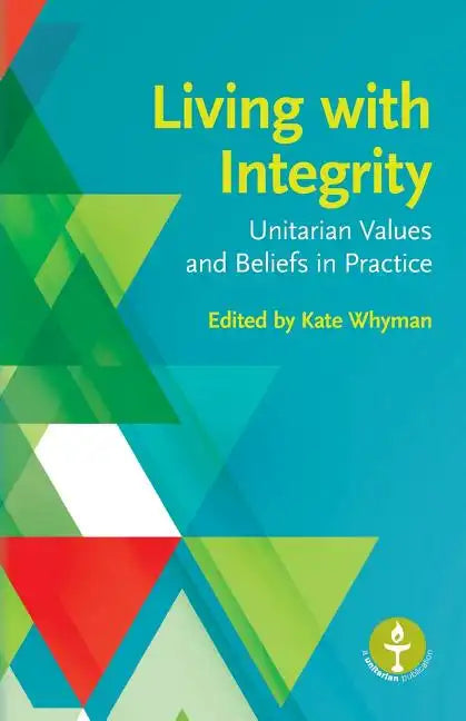 Living with Integrity: Unitarian Values and Beliefs in Practice - Paperback